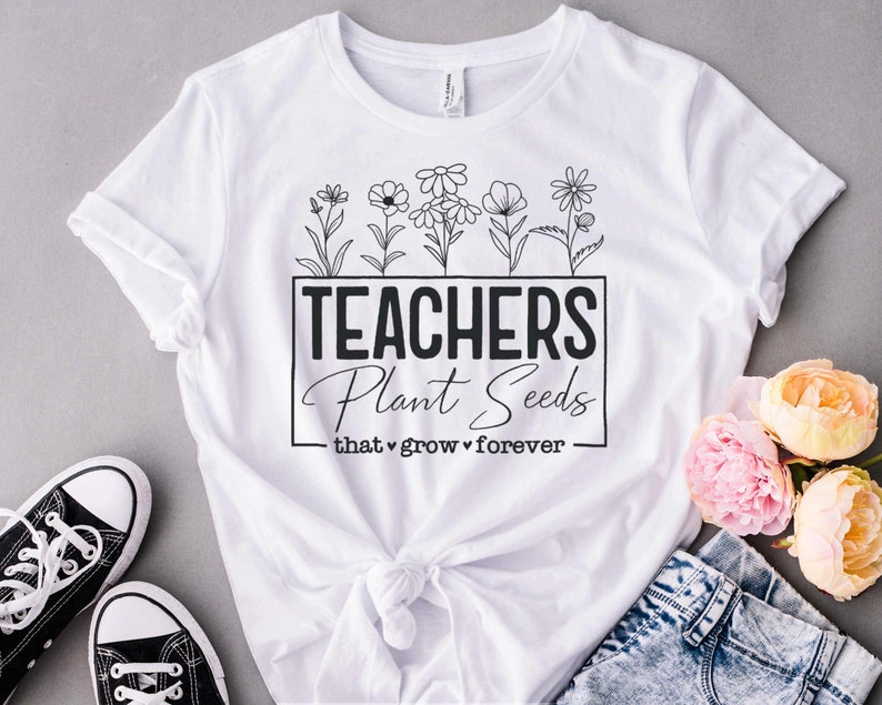 Teachers Plant Seeds That Grow Forever Svg, Best Teacher Ever Svg ...