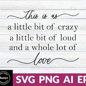 This Is Us A Little Bit Of Crazy A Little Bit Of Loud A Whole Lot Of Love Svg, Anniversary Sign Svg, Wedding Quote Svg, Home Decor Svg, Png