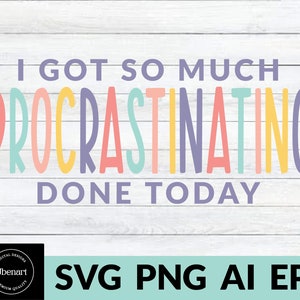 J’ai tellement de procrastination faite aujourd’hui SVG Png, drôle de svg sarcastique, sarcasme svg, conception de sublimation drôle, fichiers de coupe SVG pour Cricut image 4
