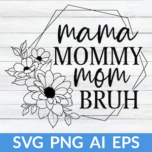 Mamá Mami Mamá Bruh Svg, Bruh Svg, Mom Life Svg, Mama Flower Svg, Camisa Mamá Svg, Regalo Para Mamá Svg, Mamá Cut File, Mamá Para Cricut, Mamá Png