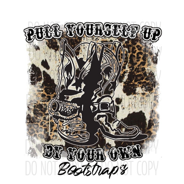 Pull Yourself Up By Your Ow Bootstraps PNG | Cowboy Boots | Leopard and Cow Print | Western PNG