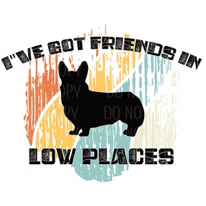 Corgi PNG | Gift for Corgi Lover | Retro Vintage Corgi | Corgi Mom | Pembroke Welsh Corgi | Corgi Tee | I&#39;ve Got Friends In Low Places
