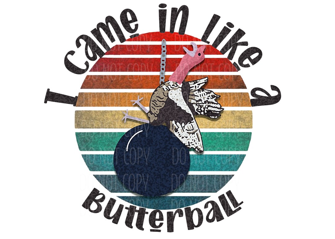 I Came in Like a Butterball Digital Image, Thanksgiving Image, Turkey