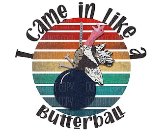 I came in like a Butterball Digital Image, Thanksgiving Image, Turkey Sublimation Image, PNG