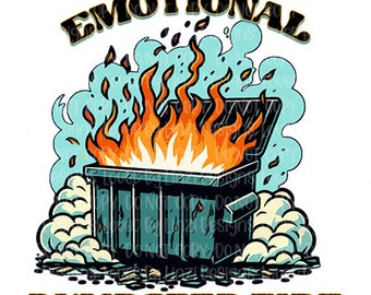 Emotional Dumpster Fire PNG | Funny Mental Health Design for T-Shirts, Mugs, Stickers, and Tote Bags | Sublimation Image