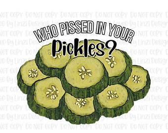 Who Pissed In Your Pickles PNG | Canning PNG | Funny Pickle Design | Pickle Lover Sublimation Image