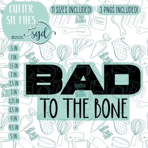 May include: Digital cutter STL files with the text "BAD TO THE BONE". The image includes the text "11 SIZES INCLUDED!" and "3 PNGS INCLUDED!". The design features baking-themed illustrations and size measurements in inches.