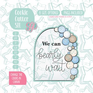 May include: A cookie cutter design with the text "We can bearly wait" in a script font. The design includes a balloon arch in shades of blue, white, and tan. The image also includes size options and the text "Change the colors in Canva!"