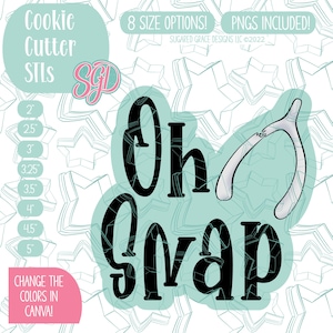 May include: A digital design for a cookie cutter, featuring the words "Oh Snap" in black script over a teal background, with a wishbone graphic. Includes size options from 2" to 5" and the text "Change the colors in Canva!"