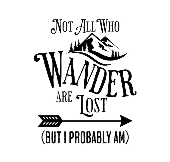 Not All Who Wander Are Lost but I Probably Am. Svg Cut File Etsy