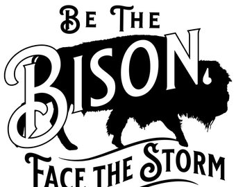 Be the Bison SVG - Buffalo SVG - Face The Storm Western Design - Digital Download Cricut - Shirt Tumbler DIY Western Theme