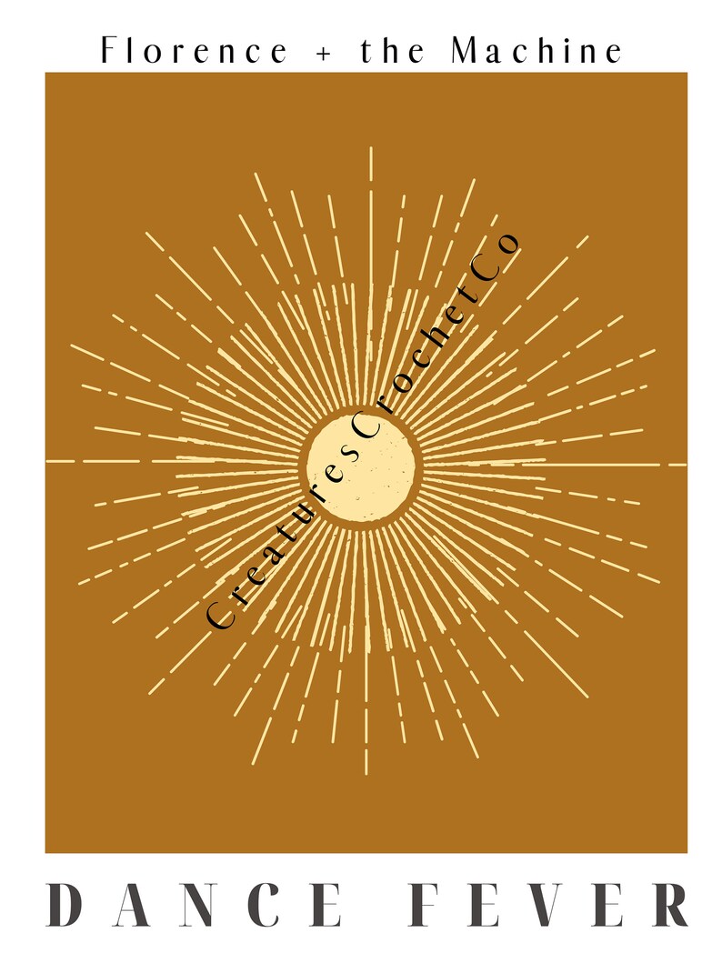 May include: A brown background with a sunburst design in yellow. The text "Creatures of the Crochet Co" is written in a circle around the sunburst. The text "DANCE FEVER" is written in black at the bottom of the image. Florence + the Machine is written at the top of the image.