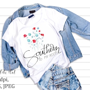 Southern To My Roots Poppy Field PNG, Ready To Use File For Shirt, Sublimation Design Digital Download, Southern Roots, Country Girl,