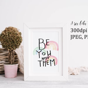 Be You Not Them Rainbow Watercolor For Print, PNG File Download Sublimation, Printable File, Motivational Saying, Inspirational Saying PNG