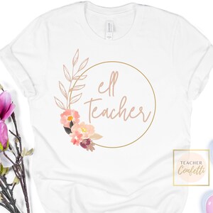ELL Teacher Shirt / ELL Tshirt / English Language Learner Shirt / ELL Teacher / Ell Squad (esol, esl, tesol) / Ell Floral Teacher Shirt