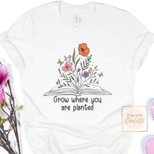 Grow Where You Are Planted T Shirt, Wildflower Florist Shirt, Counselor Shirt, Special Education Teacher Shirt, Behavior Specialist Shirt