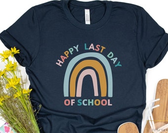 Happy Last Day of School Shirt, Last Day of School Teacher Shirt, Boho Rainbow Teacher Shirt, End of School Teacher Shirt, End of Year Shirt