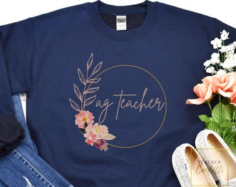Agriculture Teacher Sweatshirt / AG Teacher Sweatshirt / AG Teacher Gifts / Floral Teacher Sweatshirts / Teacher Sweater