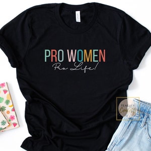 Pro Life T Shirt, Pro Women Pro Life Shirt, Pro-Life Shirt, Prolife Tshirt, Pro Life Shirt Women, Conservative Tshirts, Choose Life Shirt
