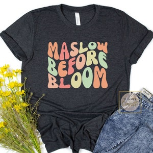 Maslow Before Bloom Shirt, Maslow Hierarchy Of Needs T Shirt, Special Ed Teacher Shirt, Social Worker Shirt, Psych TShirt, RBT Shirt