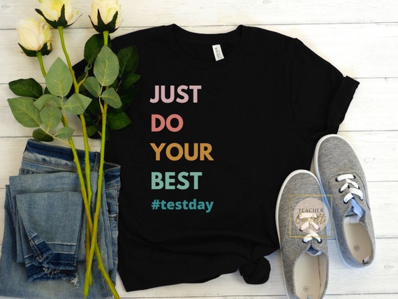 Motivational Teacher Shirt-State Testing Just Do The Best Motivational Teacher Shirt-State Testing Just Do The Best