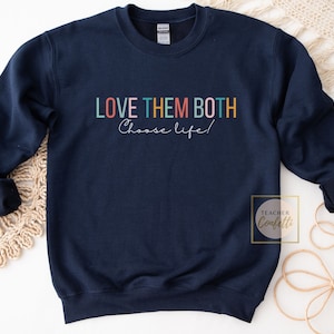 Pro Life Sweatshirt, Pro-Life Sweatshirt, Prolife Crewneck, Pro Life Pullover, Conservative Sweater, Choose Life Love Them Both Sweatshirt