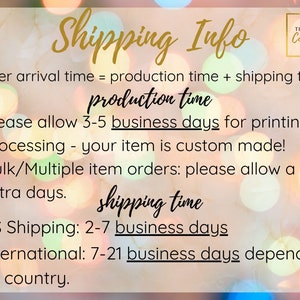 May include: A graphic with a blurred background of colorful lights and text that reads "Shipping Info" in gold lettering. The text below explains the production and shipping times for orders. The text reads: "Order arrival time = production time + shipping time. Production time: Please allow 3-5 business days for printing & processing - your item is custom made! Bulk/Multiple item orders: please allow a few extra days. Shipping time: US Shipping: 2-7 business days. International: 7-21 business days depending on country."
