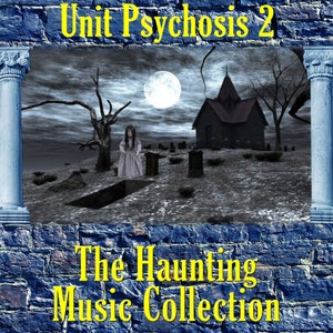 May include: A spooky image with a dark house, a graveyard, and a girl standing in front of an open grave. The text "Unit Psychosis 2 The Haunting Music Collection" is at the top and bottom of the image.