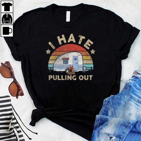 I Hate Pulling Out Retro Travel Trailer TShirt Etsy