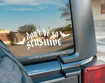 Don't be so sensitive, Car Decal, Bumper Decal, Funny Bumper Sticker, Bats, Goth decal, Alternative Girl, ALT Mom, Spooky Babe, Spooky Car