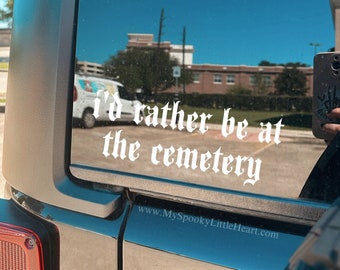 I'd rather be at the cemetery, I brake for burial grounds, car decal, spooky decal, graveyard babe, I brake for cemeteries, goth decals, alt