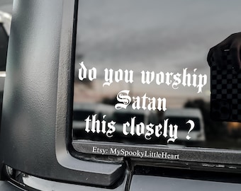 Do you follow Satan this Closely, Do you worship Satan this closely decal, tailgating decal, satan decals, goth car, gothic, alternative
