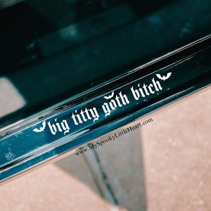 Big titty Goth Bitch, Hot Goth babe decal, goth decals, witchy decals, bats decal, goth car accessories, get in loser, goth bitches only
