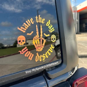 Have the day you deserve decal, skeletal wave decal, Car Decal, spooky car decals, wave decal, skeleton hand decal, bats decal, alt girl