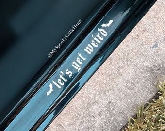 Let's get weird, Weird Bitches Only, Weird Bitch, Weirdo, Door decals, Passenger decal, Stay Weird, Alternative Decals, Alt Girl, Alt mom