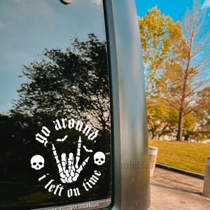 Go around I left on time car decal, If you&#39;re gonna ride my ass at least pull my hair, car decal, funny tailgating decal, bumper decal, goth
