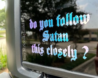 Do you follow Satan this Closely, bumper decal, goth decals, funny tailgating decal, spooky decals, goth car, gothic, alternative car decal
