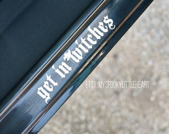 Get in Witches, Car Decal, Door Decal, Passenger Decal, Get in Loser, Witchy Woman, Witchy Decals, Bad Witches Only, Bruja, Witchy mom, ALT