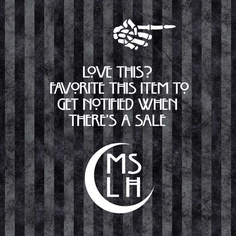 May include: Black and white graphic with a skeleton hand pointing to the right. The text reads "LOVE THIS? FAVORITE THIS ITEM TO GET NOTIFIED WHEN THERE'S A SALE". Below the text is a white crescent moon with the letters "MSLH" inside.