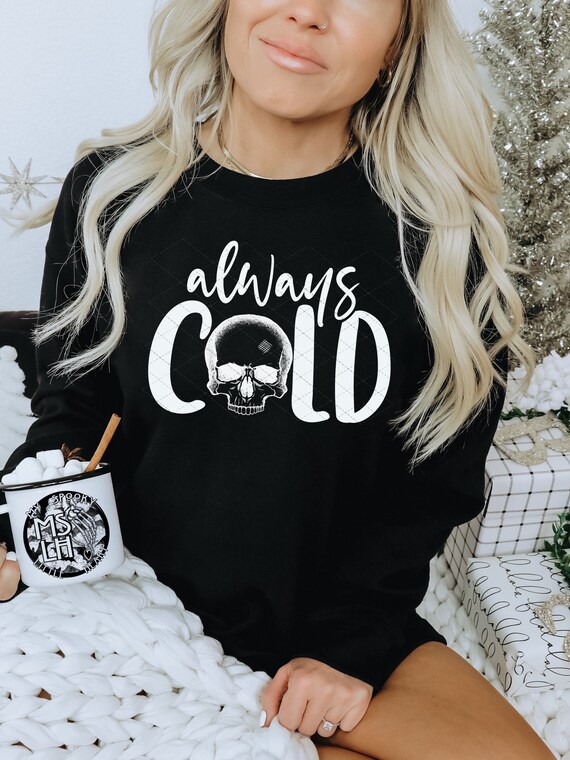 Spooky Christmas Hoodie, Alternative Winter Hoodie, Always cold, Spooky Sweatshirt, Gothmas, Skull Shirt, ALT, Freezing Hoodie, ALT, Gothic