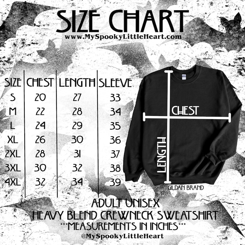 May include: Size chart for a unisex adult crewneck sweatshirt. The chart shows chest, length, and sleeve measurements in inches for sizes S through 4XL. The chart is on a black background with a white border and text. The text "SIZE CHART" is at the top of the chart. The text "www.MySpookyLittleHeart.com" is below the chart title. The text "GILDAN BRAND" is at the bottom of the chart. The text "ADULT UNISEX HEAVY BLEND CREWNECK SWEATSHIRT ***MEASUREMENTS IN INCHES*** @MySpookyLittleHeart" is below the chart.
