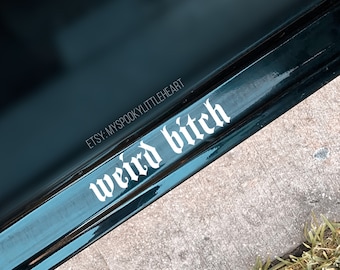 Weird Bitch, Doorstep Decal, Stay Weird, Weirdo, Weirdos Only, Weird Bitches Only, Get in Loser, Weird babe, Stay weird car decal, goth