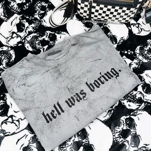Hell was boring shirt, Spooky shirt, goth tee, alternative clothing, spooky shirt, sarcasm dye shirt, gothic clothes, alternative clothes