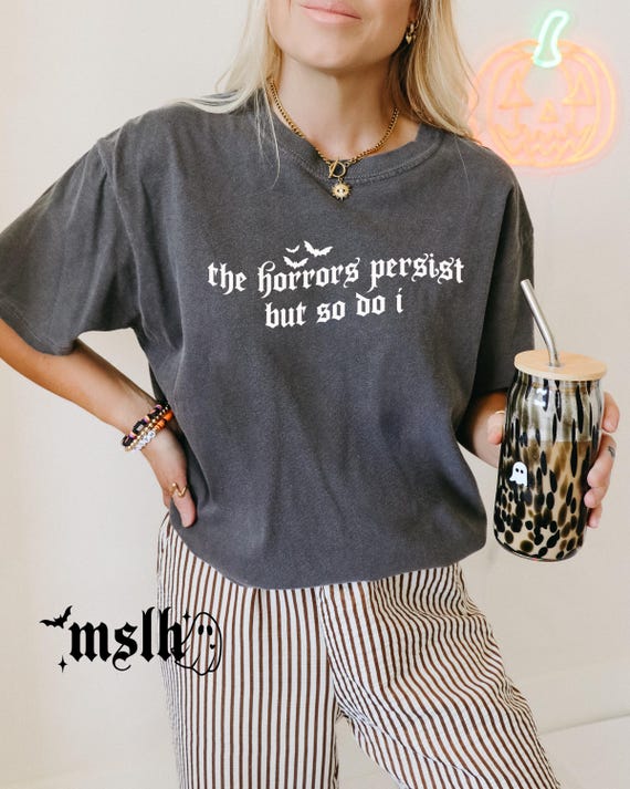 The horrors persist but so do I Shirt, Alternative sweatshirt, goth shirt, sarcasm shirt, funny mental health shirt, anxiety shirt, alt girl
