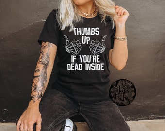Thumbs up if you’re dead inside, dead inside shirt, funny graphic shirt, goth apparel, unisex dead inside shirt, dead tired, goth shirt