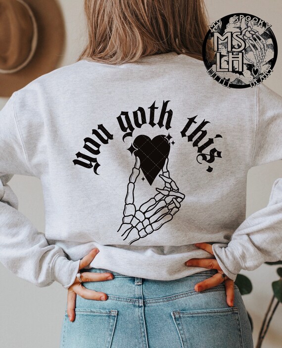 You Goth This, inspiration shirt, goth sweatshirt, gothic hoodie, skeleton shirt, skull shirt, stay spooky, alternative shirt, spooky babe