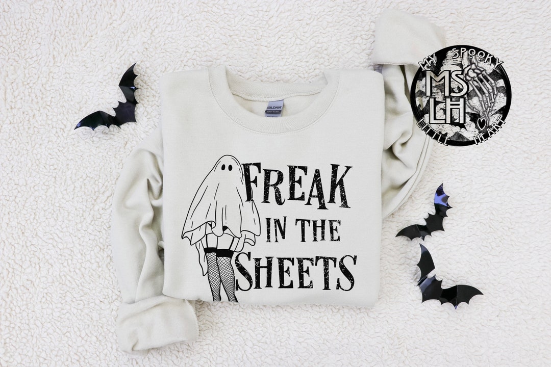 Freak in the Sheets , Ghosts Sweatshirt, Halloween Sweatshirt, Spooky