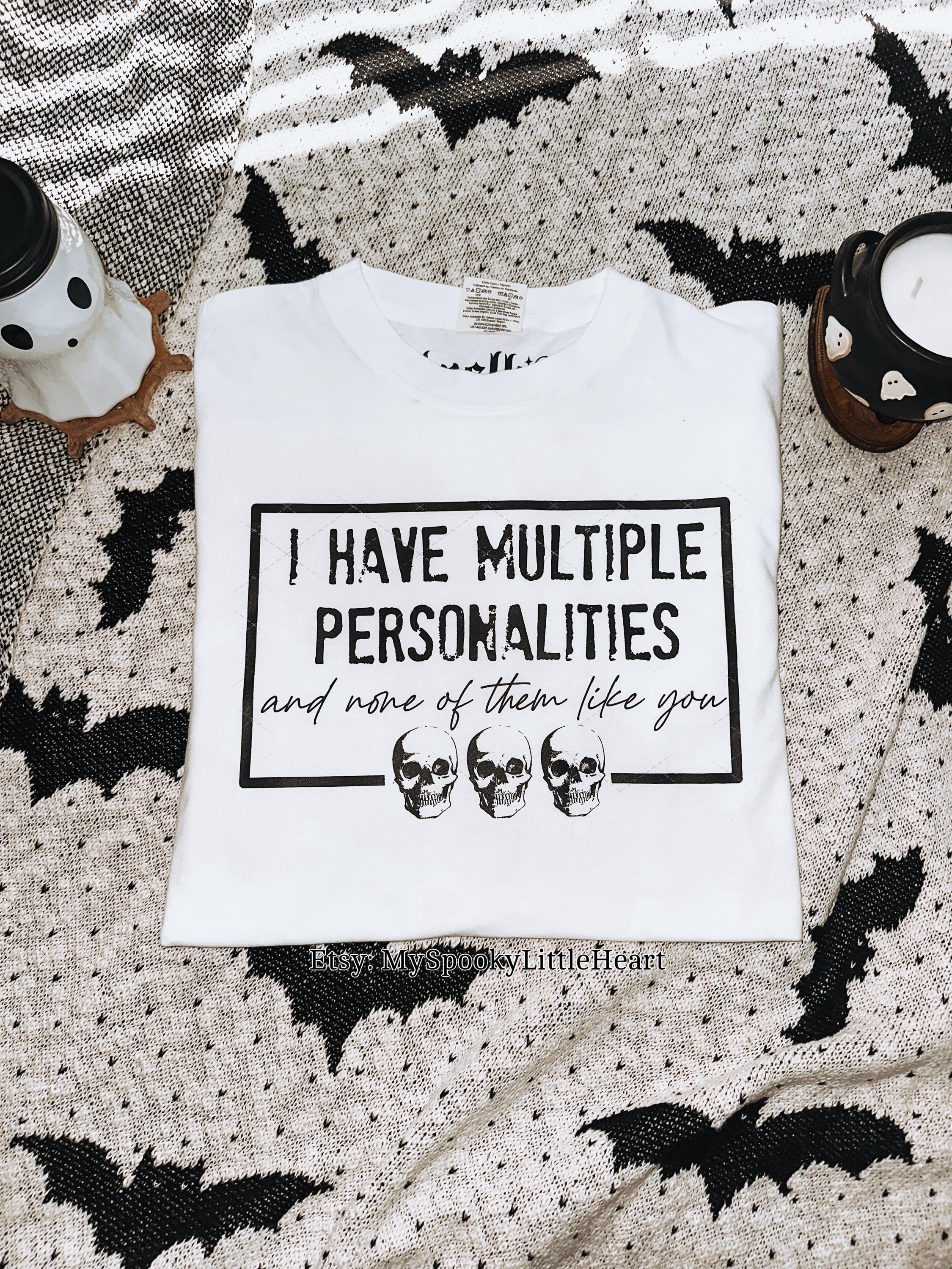 I Got Multiple Personalities and None of Them Like You | Sarcasm Shirt ...