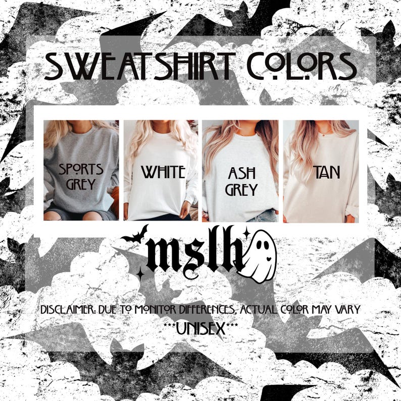 May include: Image showcasing sweatshirt color options: Sports Grey, White, Ash Grey, and Tan. The text "SWEATSHIRT COLORS" is at the top. The bottom of the image includes the text "mslh", a ghost graphic, and "UNISEX".