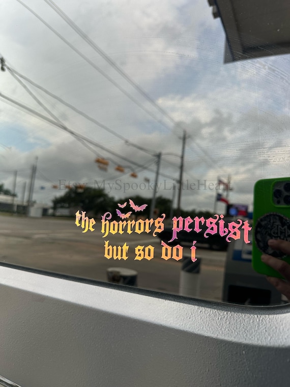 The Horrors Persist But So Do I Car Decal, Intuition, Self Care, Self Love, Mental Health decal, Anxious, Spooky Mental Health, goth decals